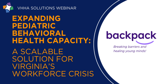 VHHA Solutions Webinar Access Expanding Pediatric Behavioral Health Capacity A Scalable Solution for Virginia’s Workforce Crisis